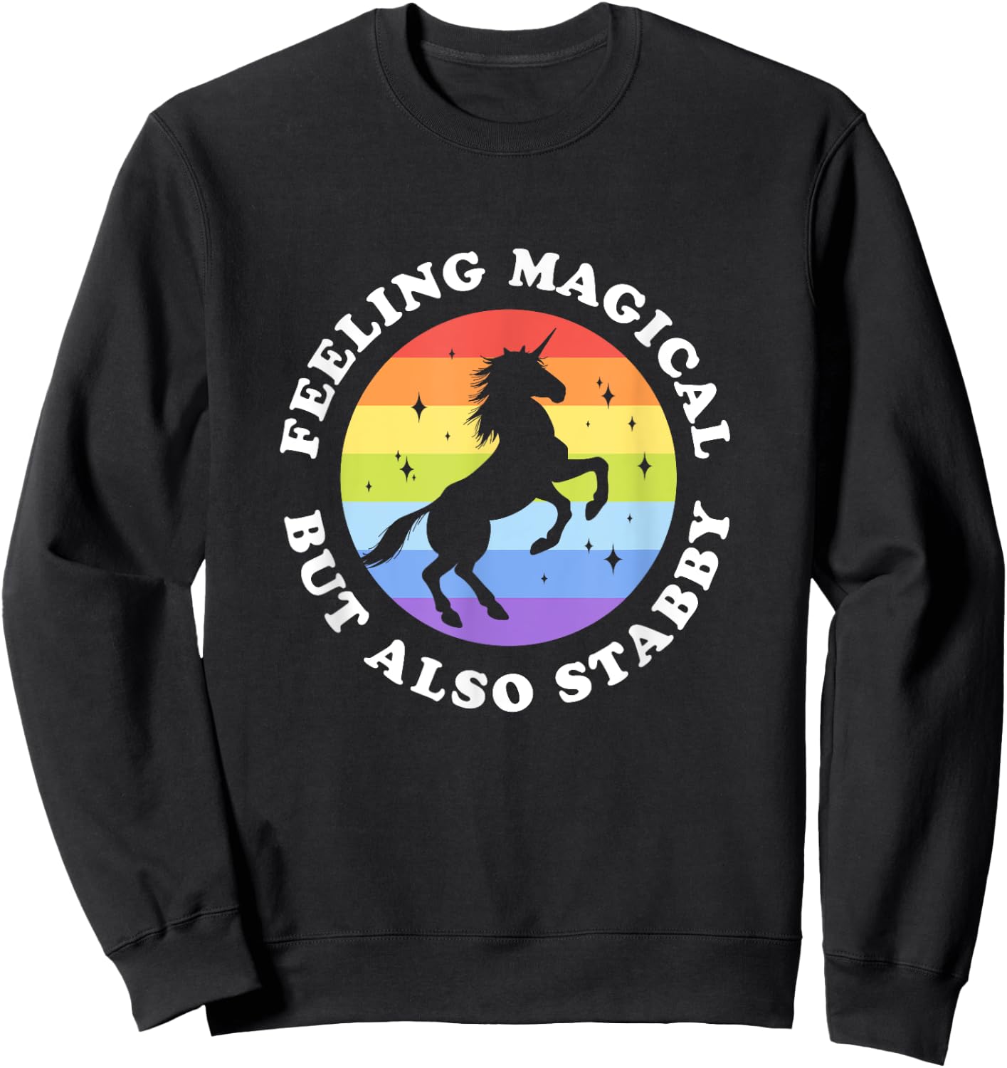 Feeling Magical But Also Stabby Unicorn Rainbow Sweatshirt - Sweatshirt | Black