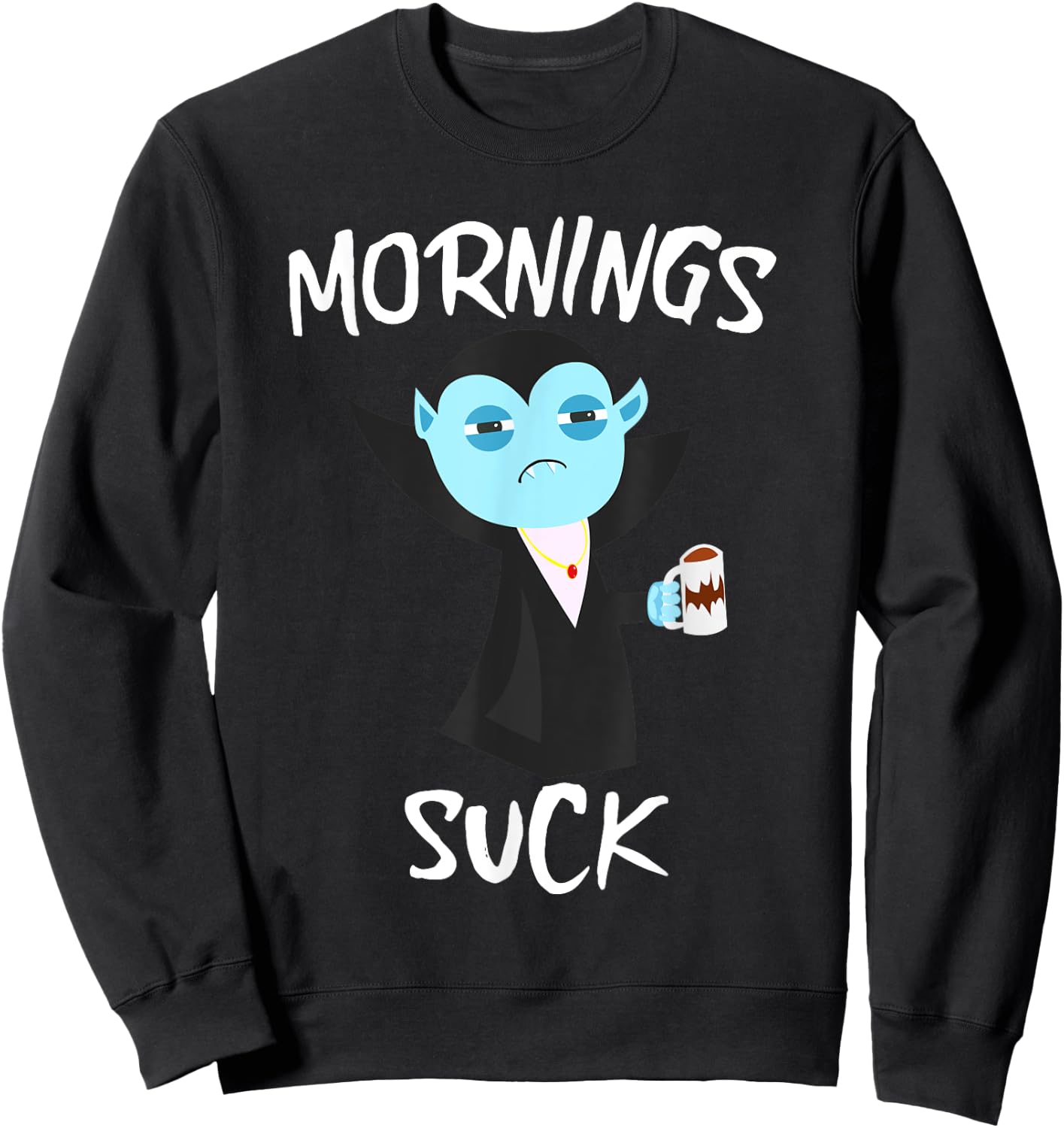 Mornings Suck Grumpy Vampire Count Dracula Drinking Coffee Sweatshirt - Sweatshirt | Black