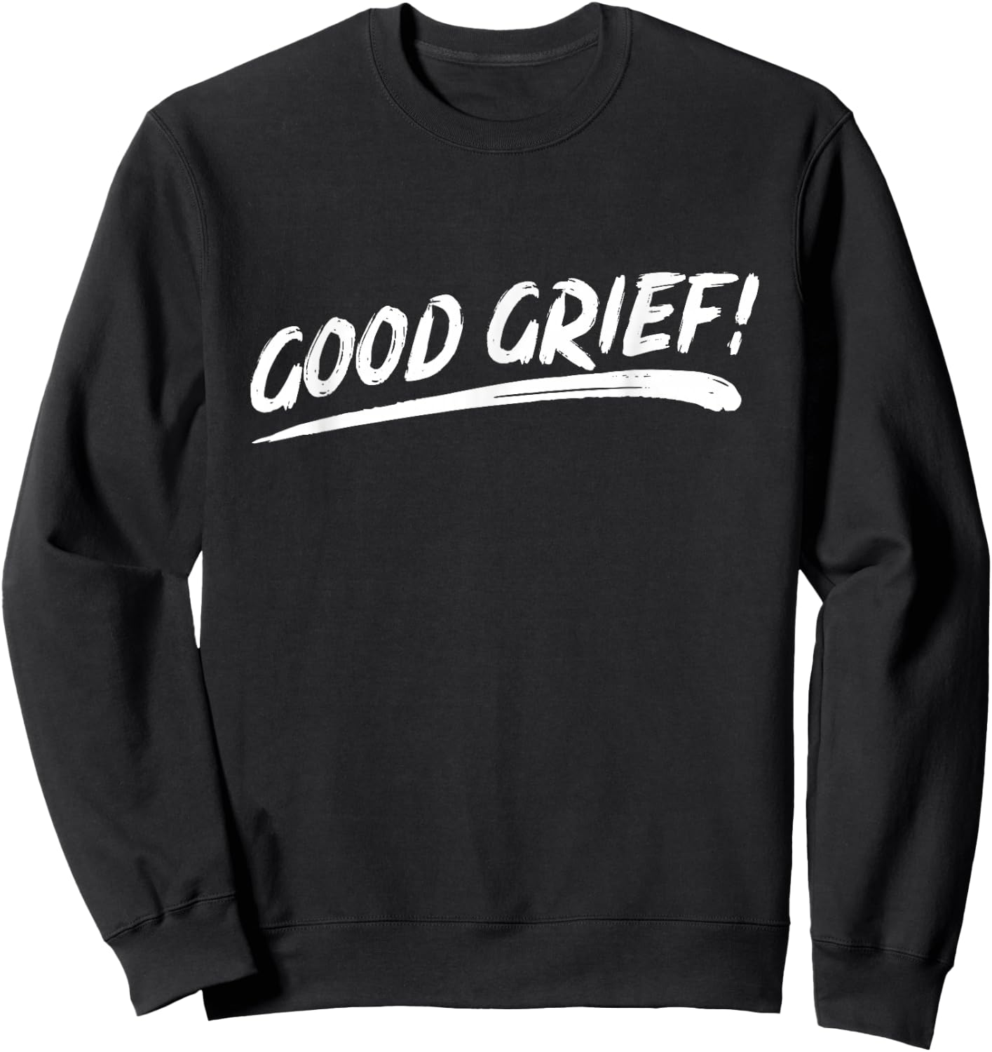 That Says Good Grief! in Brushstroke Art Style Sweatshirt - Sweatshirt | Black