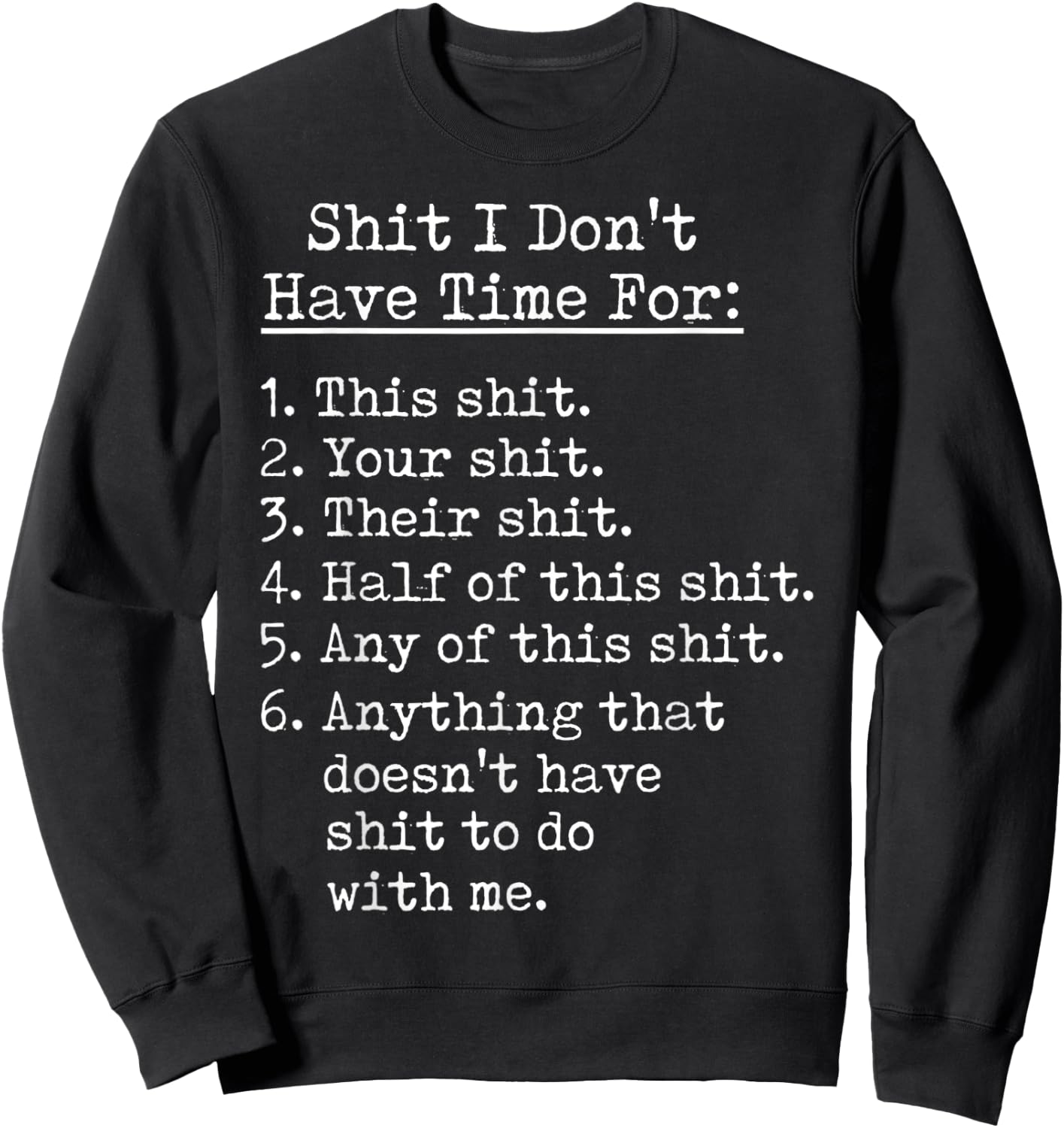 Funny Shit I Dont Have Time For Sarcastic Humor Jokes Sweatshirt - Sweatshirt | Black