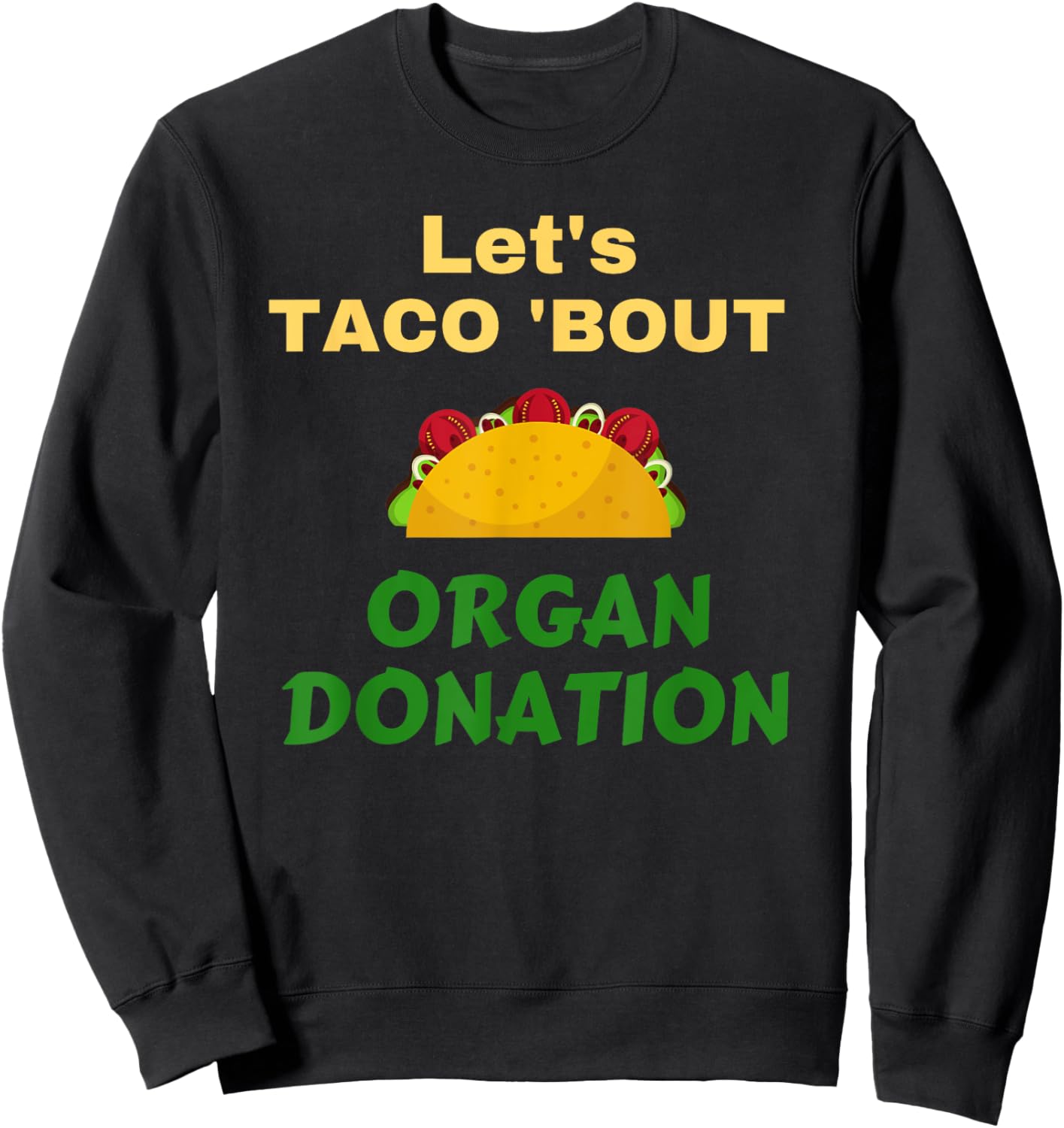 Funny Let's Taco 'Bout Organ Donation Organ Donor Sweatshirt - Sweatshirt | Black