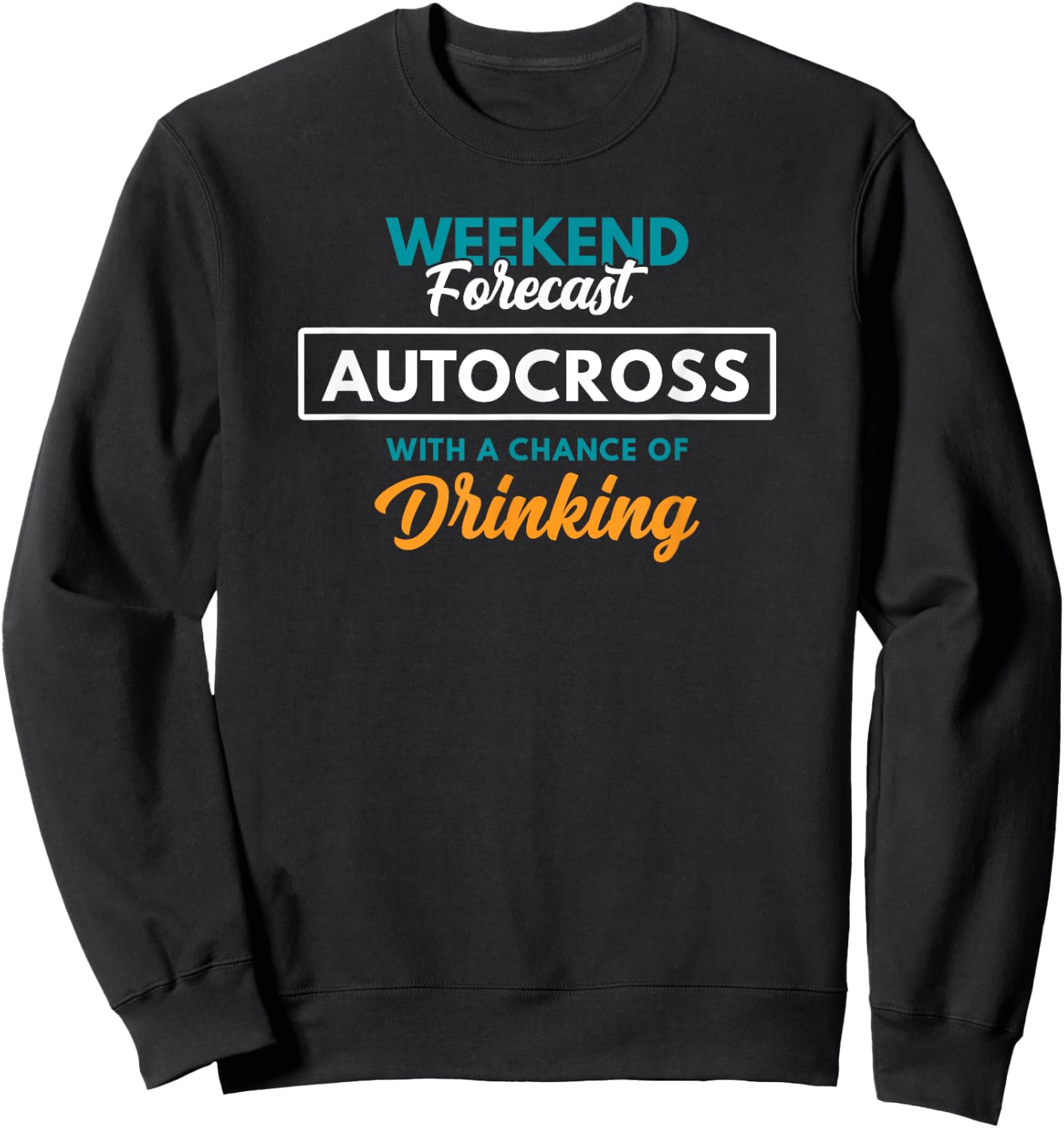 Weekend Forecast Autocross Drinking Funny Autocross Sweatshirt - Sweatshirt | Black