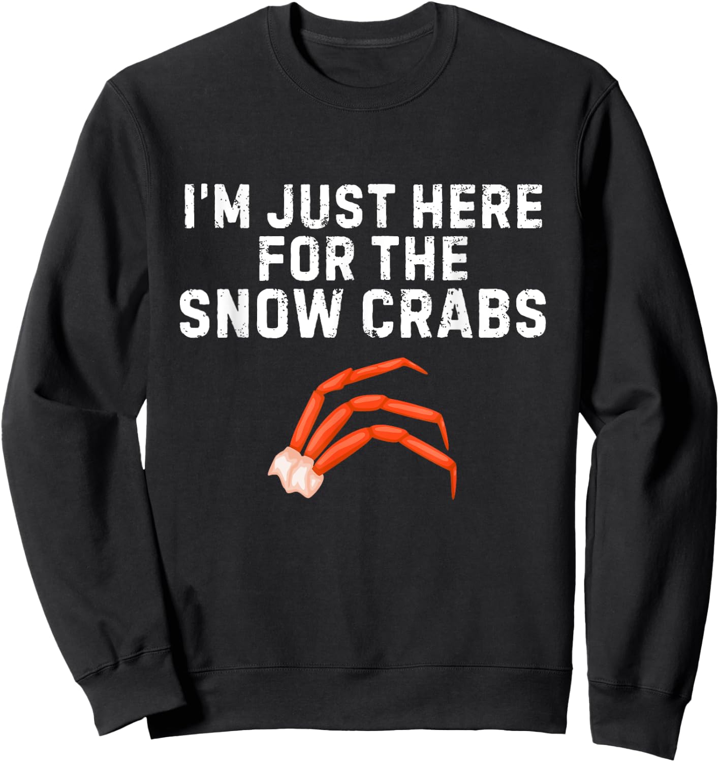 I'm Just Here For The Snow Crabs Funny Snow Crab Lover Sweatshirt - Sweatshirt | Black
