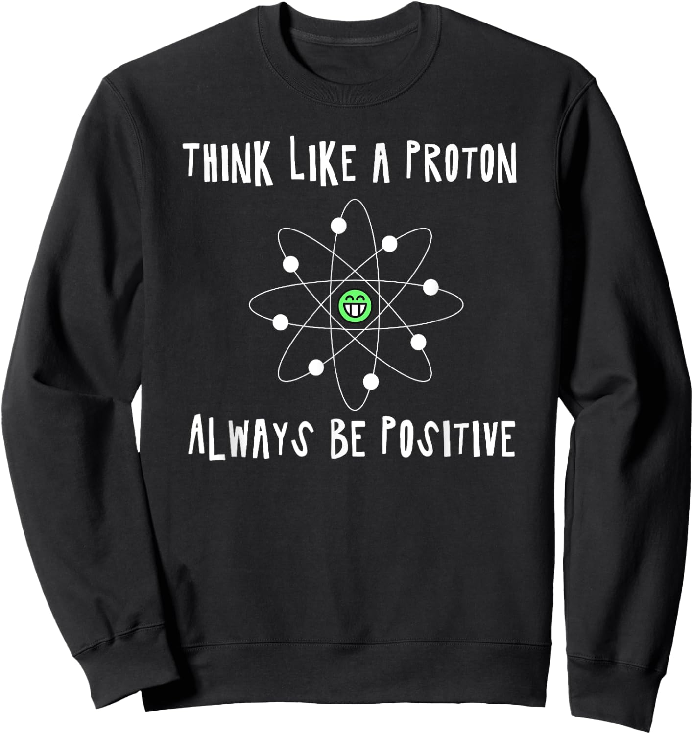 Think Like a Proton - Always be Positive - Nerd - fun4m3 Sweatshirt - Sweatshirt | Black
