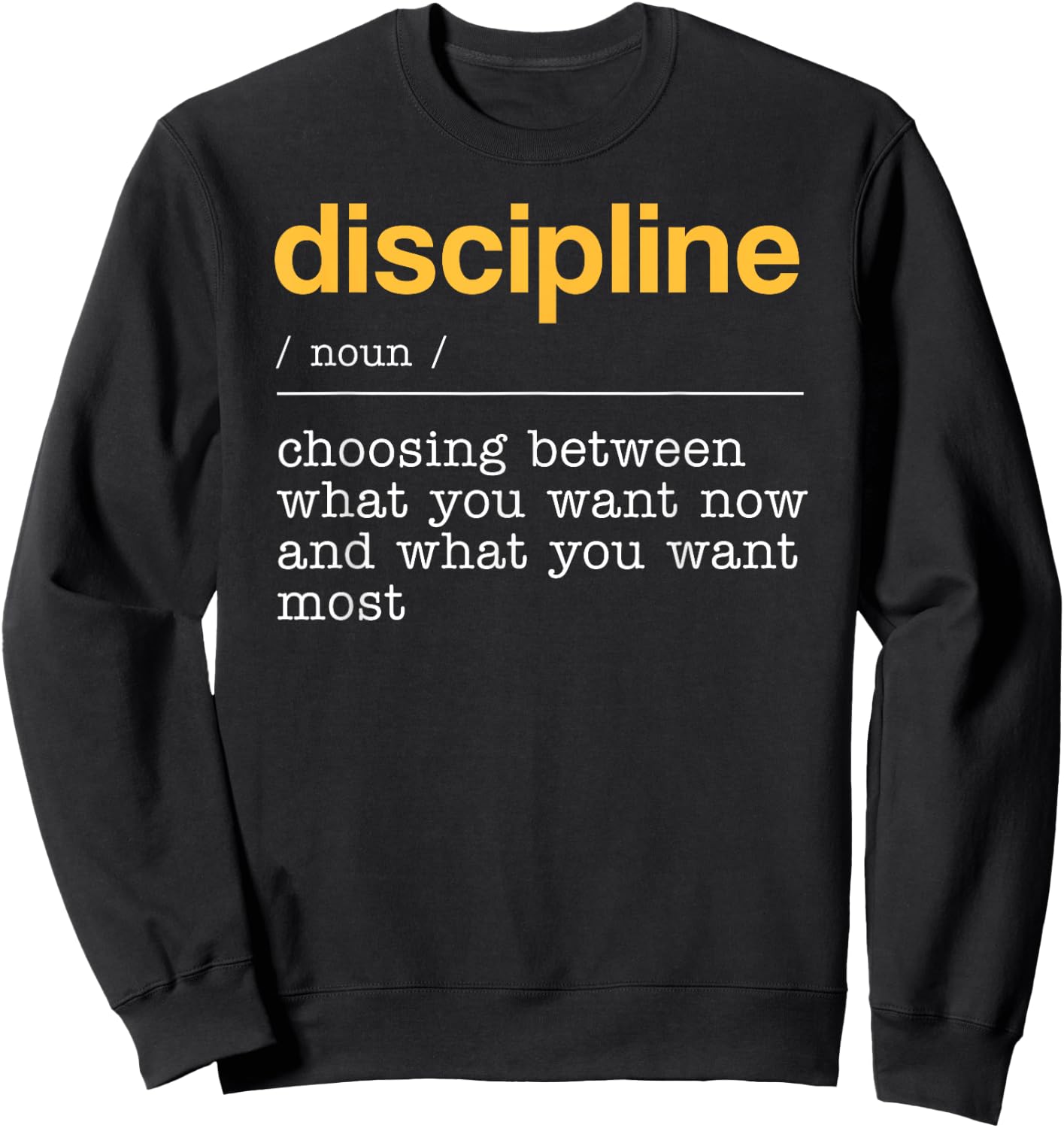 Discipline Dictionary Definition What You Want Most Sweatshirt - Sweatshirt | Black