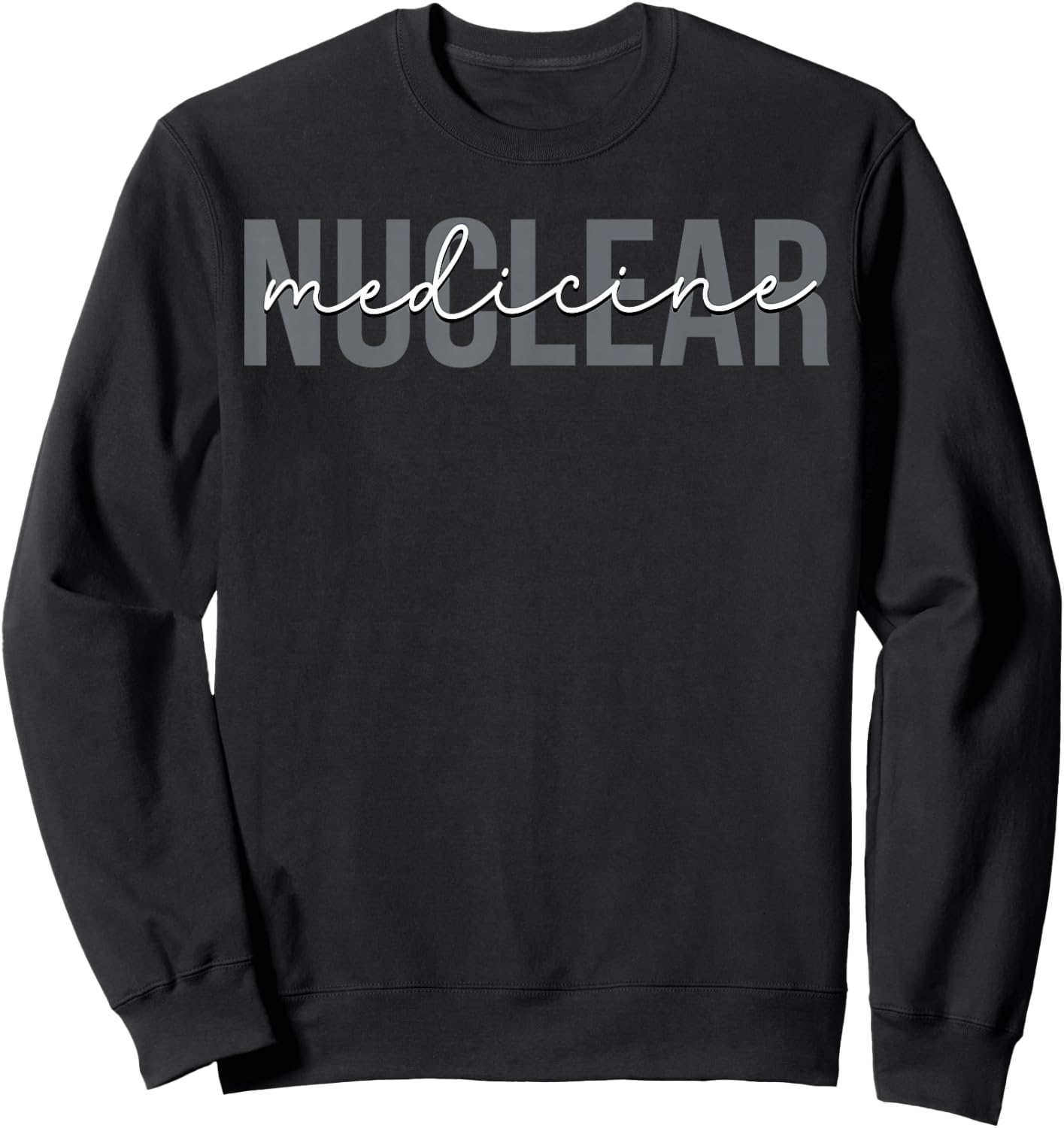 Nuclear Medicine Nuclear Tech Technologist Sweatshirt - Sweatshirt | Black