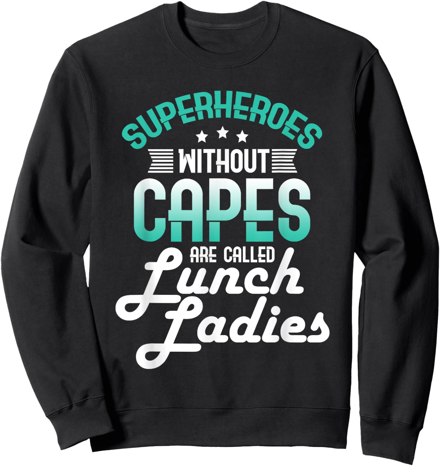Lunch Lady Gift Superheroes Without Capes Lunch Ladies Shirt Sweatshirt - Sweatshirt | Black
