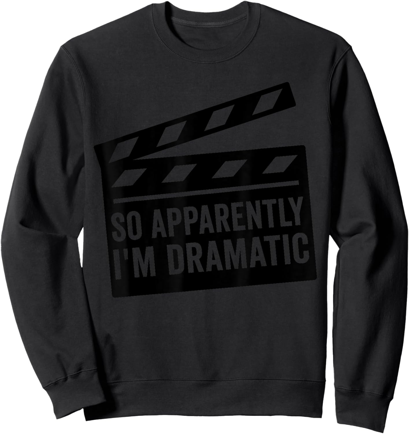 So Apparently I'm Dramatic Funny Actor Actress Sweatshirt - Sweatshirt | Black