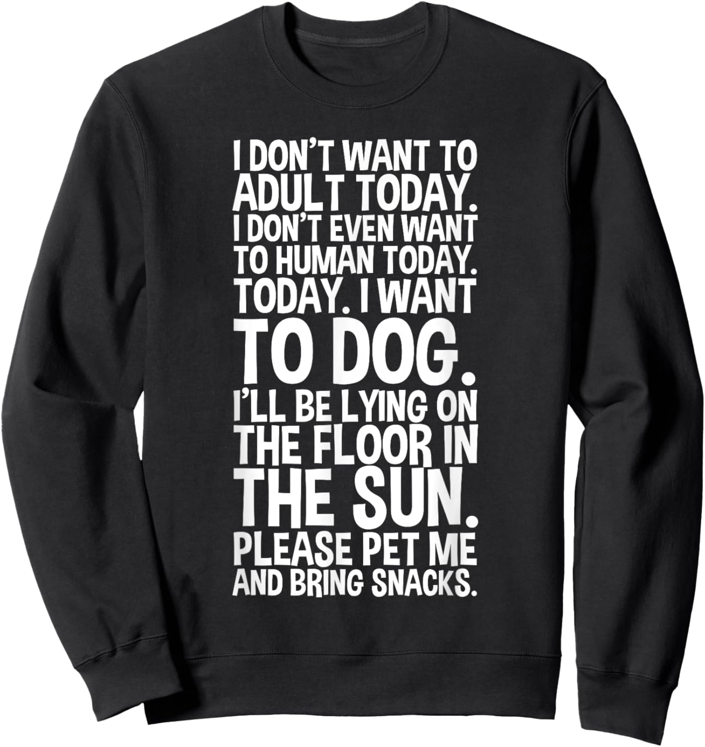 I Don't Want to Adult Today I Want to Dog Koser-T Sweatshirt - Sweatshirt | Black