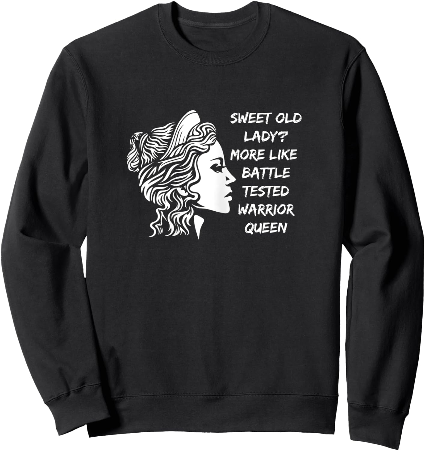 Funny Sweet Old Lady? More Like Battle-Tested Warrior Queen Sweatshirt - Sweatshirt | Black