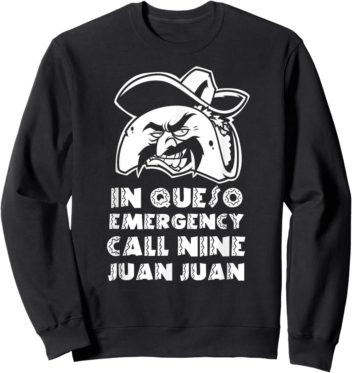 In Queso Emergency Call 9-Juan-Juan Taco Mexican Food lover Sweatshirt - Sweatshirt | Black