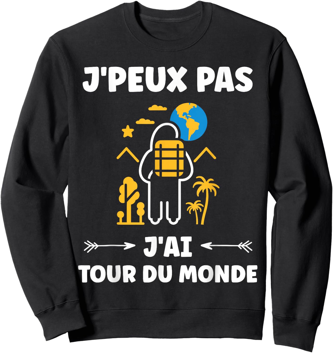 Travel quote voyage humour j'peux pas j'ai tour du monde Sweatshirt - Sweatshirt | Black