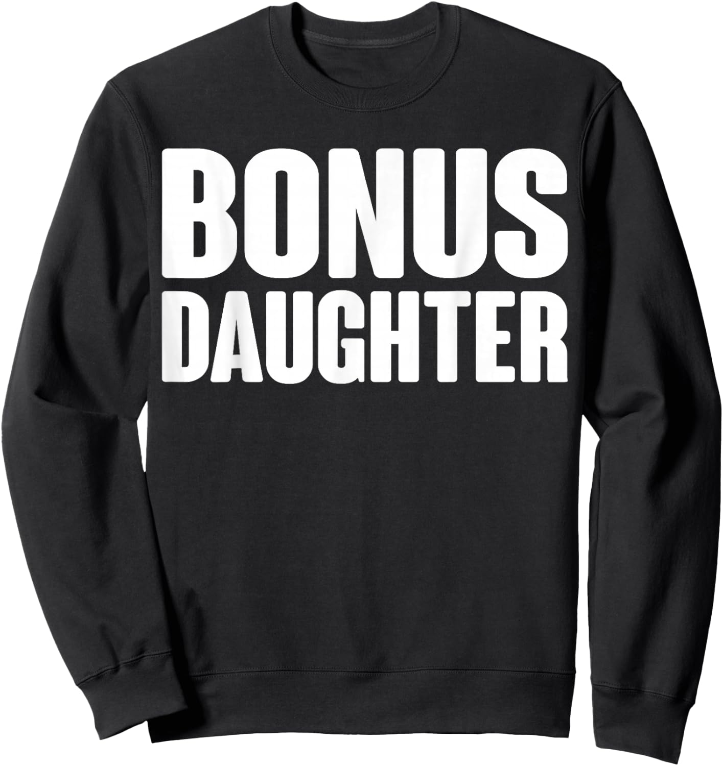 Bonus Daughter Love Family Quote Gift Sweatshirt - Sweatshirt | Black