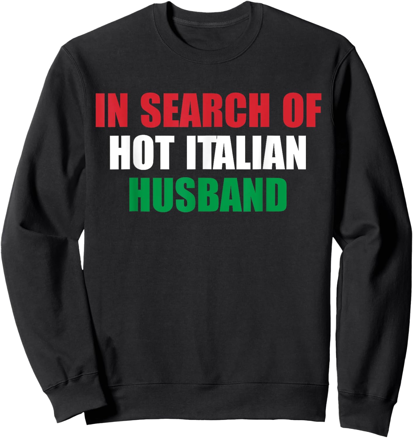 In Search Of Hot Italian Husband Apparel Sweatshirt - Sweatshirt | Black