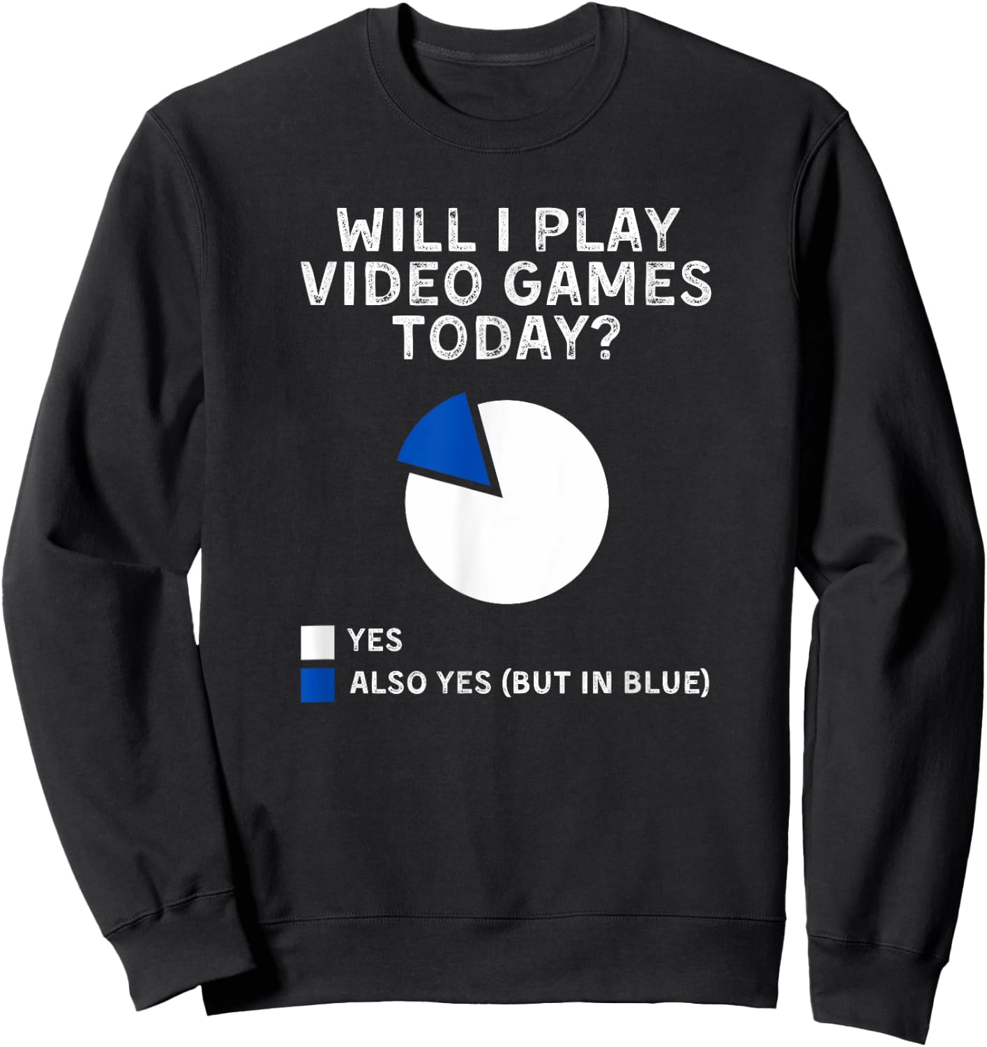 Will I Play Video Games Today Yes Also Yes But In Blue Sweatshirt - Sweatshirt | Black