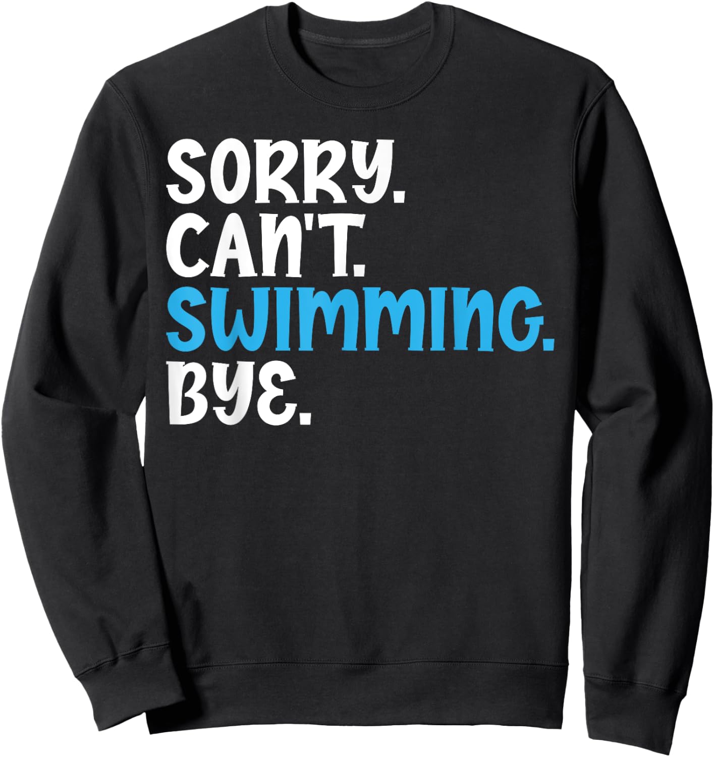 Sorry Can't Swimming Bye Quotes for Swimmers Enthusiast Sweatshirt - Sweatshirt | Black