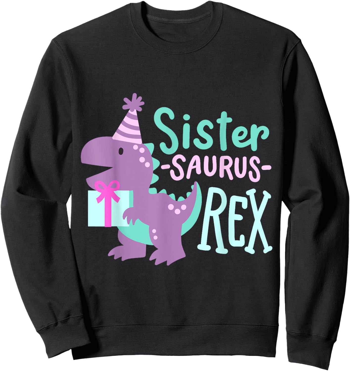 Dinosaur Birthday Sister Saurus T Rex Family Matching Party Sweatshirt - Sweatshirt | Black