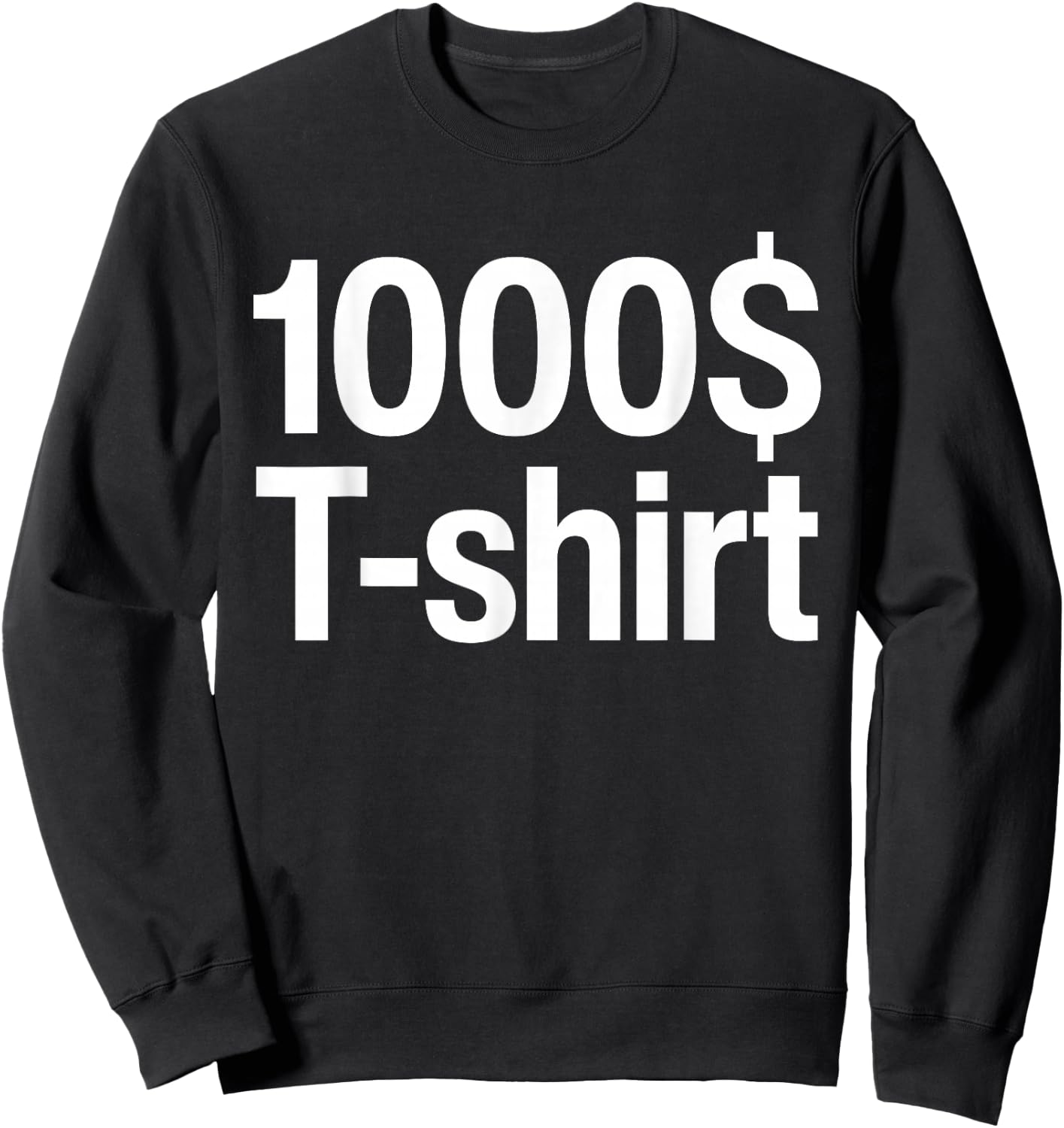 1000$ Funny This -shirt Costs One Thousand Dollar Sweatshirt - Sweatshirt | Black