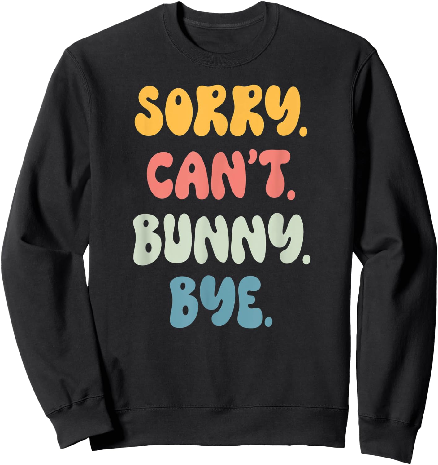 Sorry Can't BUNNY. Bye Funny Women Girls BUNNY. Sweatshirt - Sweatshirt | Black