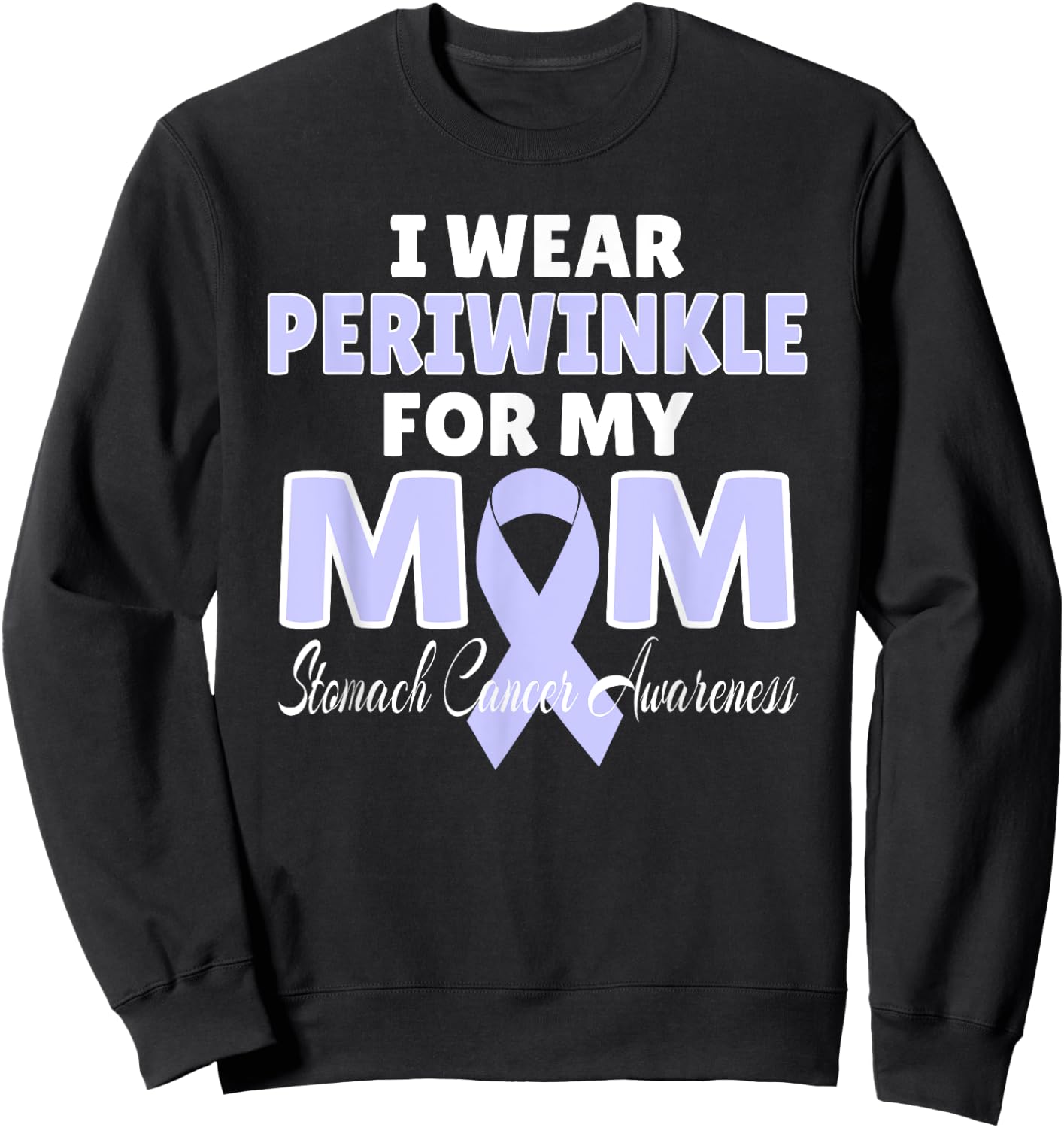 Stomach Cancer Awareness I Wear Periwinkle For My MOM Sweatshirt - Sweatshirt | Black