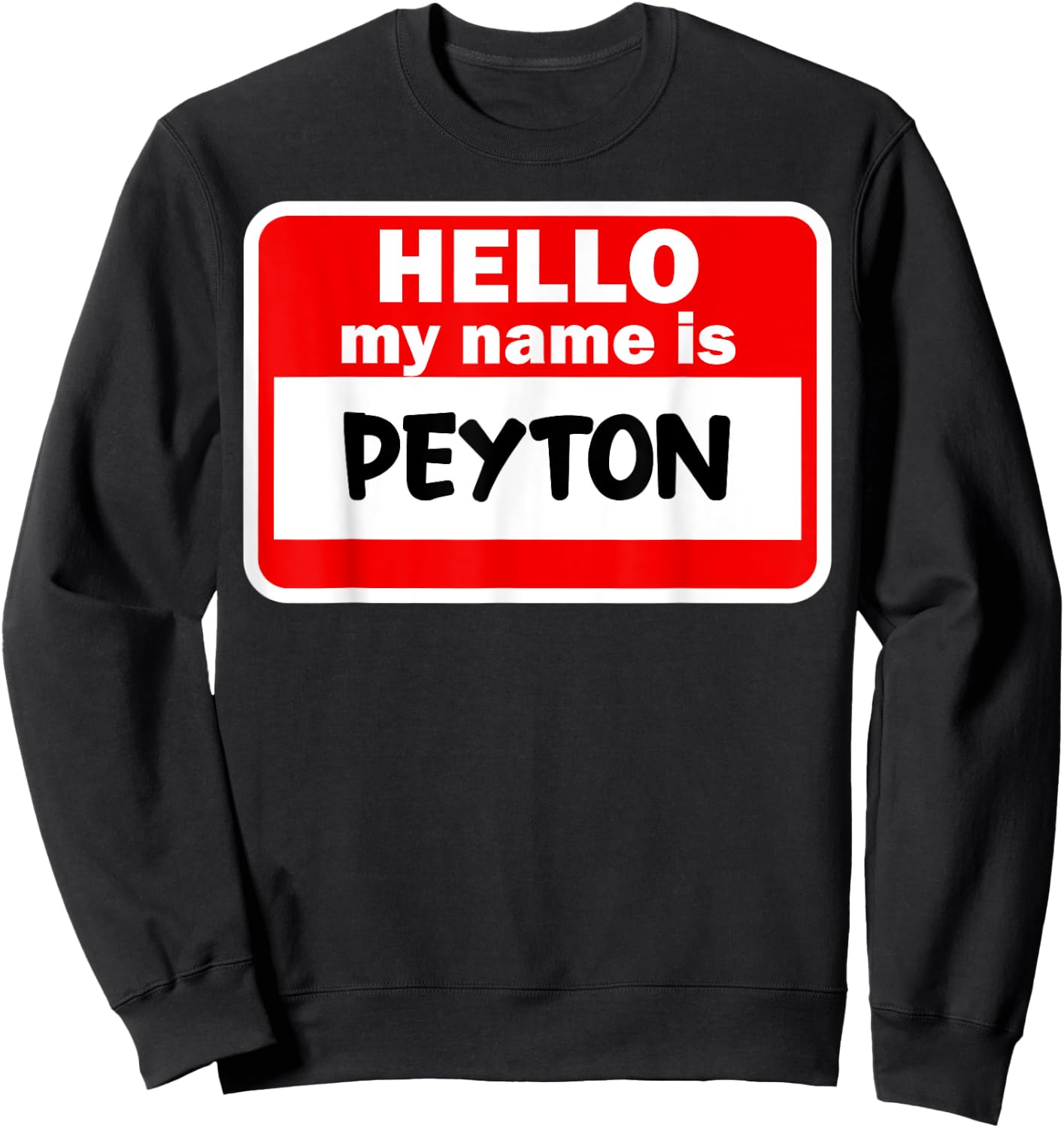 Peyton Hello Hi My Name Is Name On Custom Sweatshirt - Sweatshirt | Black