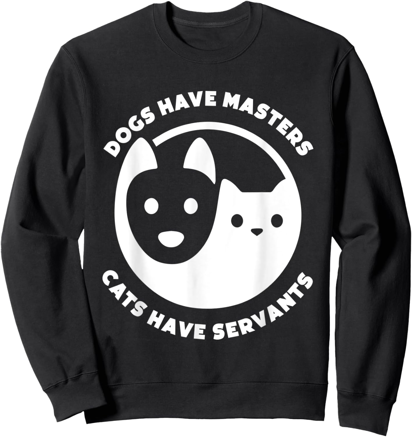 Dogs Have Masters, Cats Have Servants Dog Lover Cat Lover Men Women Sweatshirt - Sweatshirt | Black