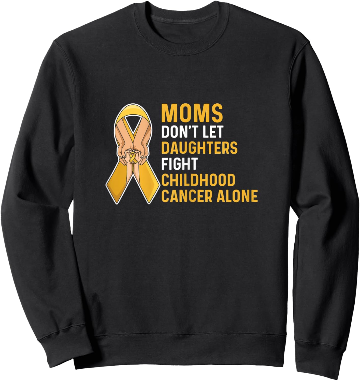 Fight Childhood Cancer Quote for a Mom of a warrior Sweatshirt - Sweatshirt | Black