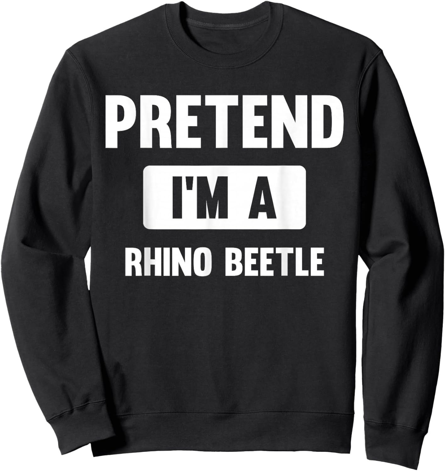 Pretend I'm A Rhino Beetle Funny Halloween Costume Sweatshirt - Sweatshirt | Black