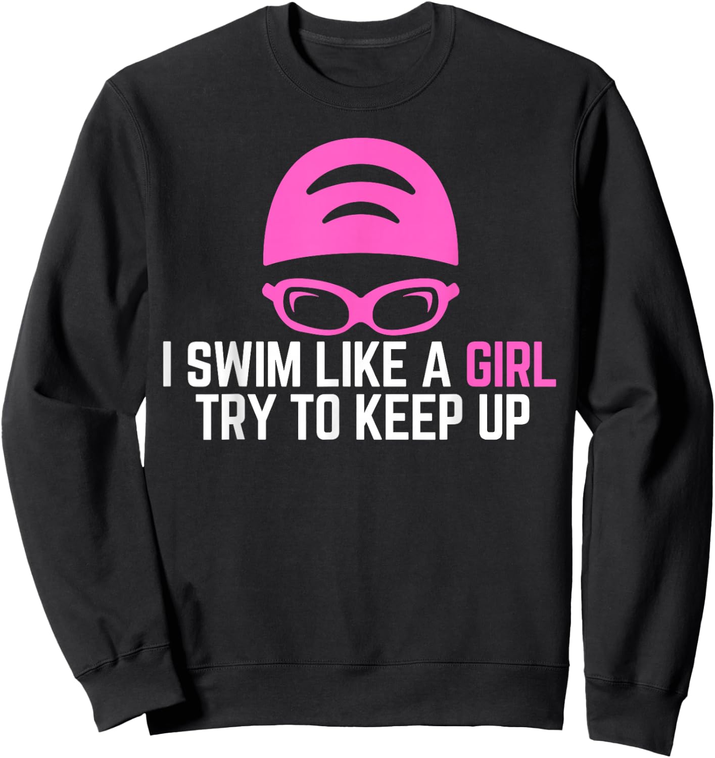 I Swim Like A Girl Funny Women Ladies Swimmer Swimming Sweatshirt - Sweatshirt | Black