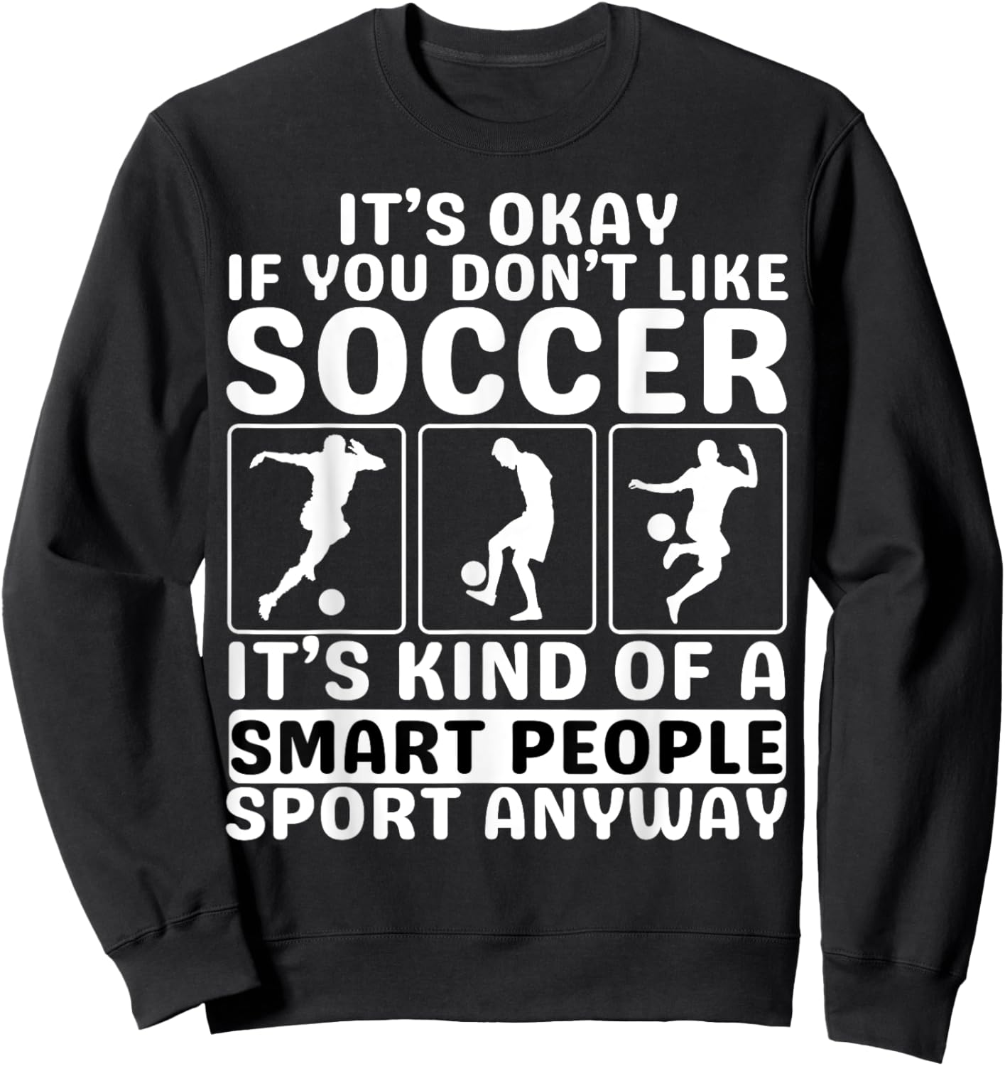 It's Okay If You Don't Like Soccer For Soccer Lover Sweatshirt - Sweatshirt | Black