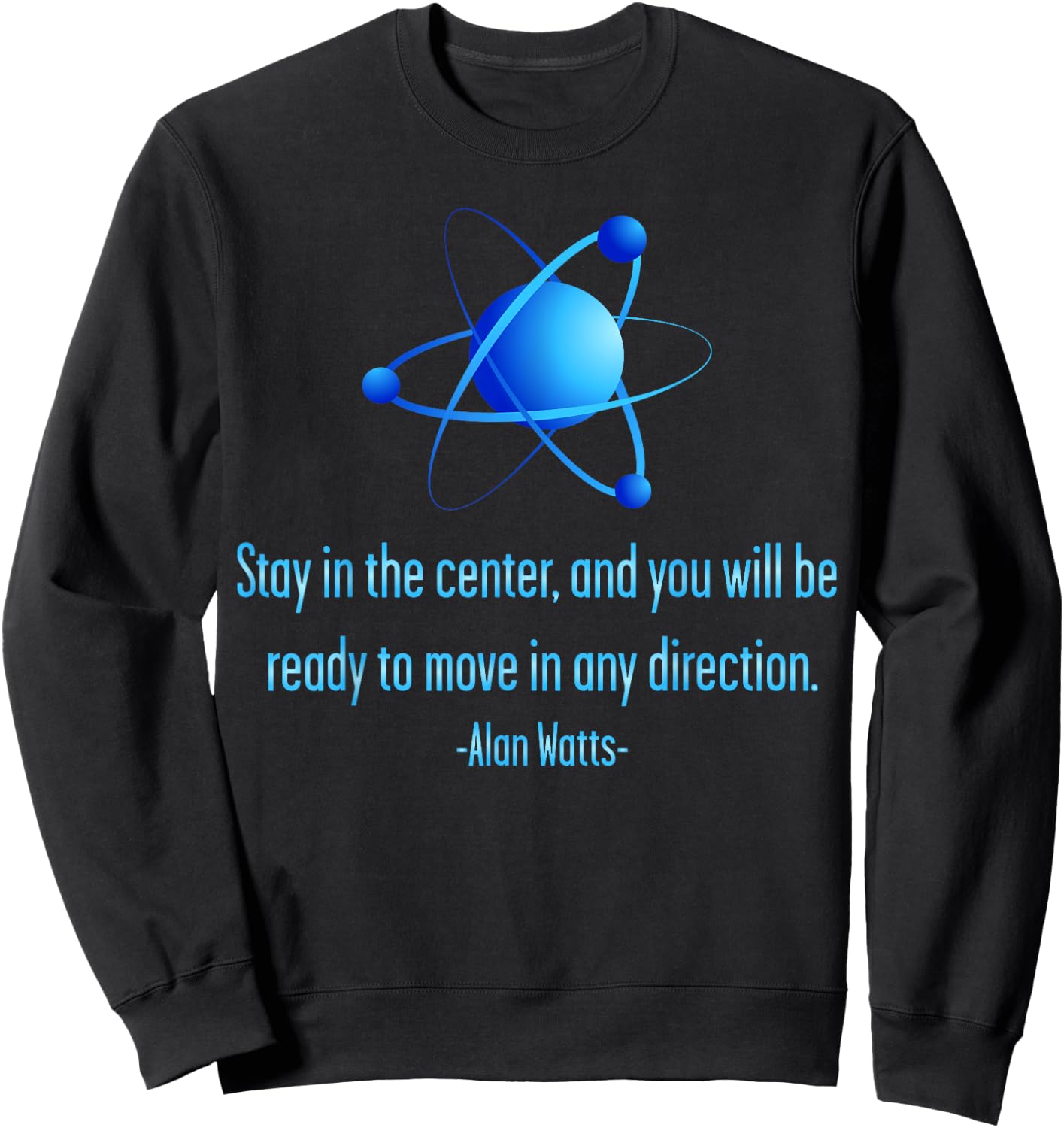 Stay Centered Alan Watts Atom Philosophy Quote Sweatshirt - Sweatshirt | Black