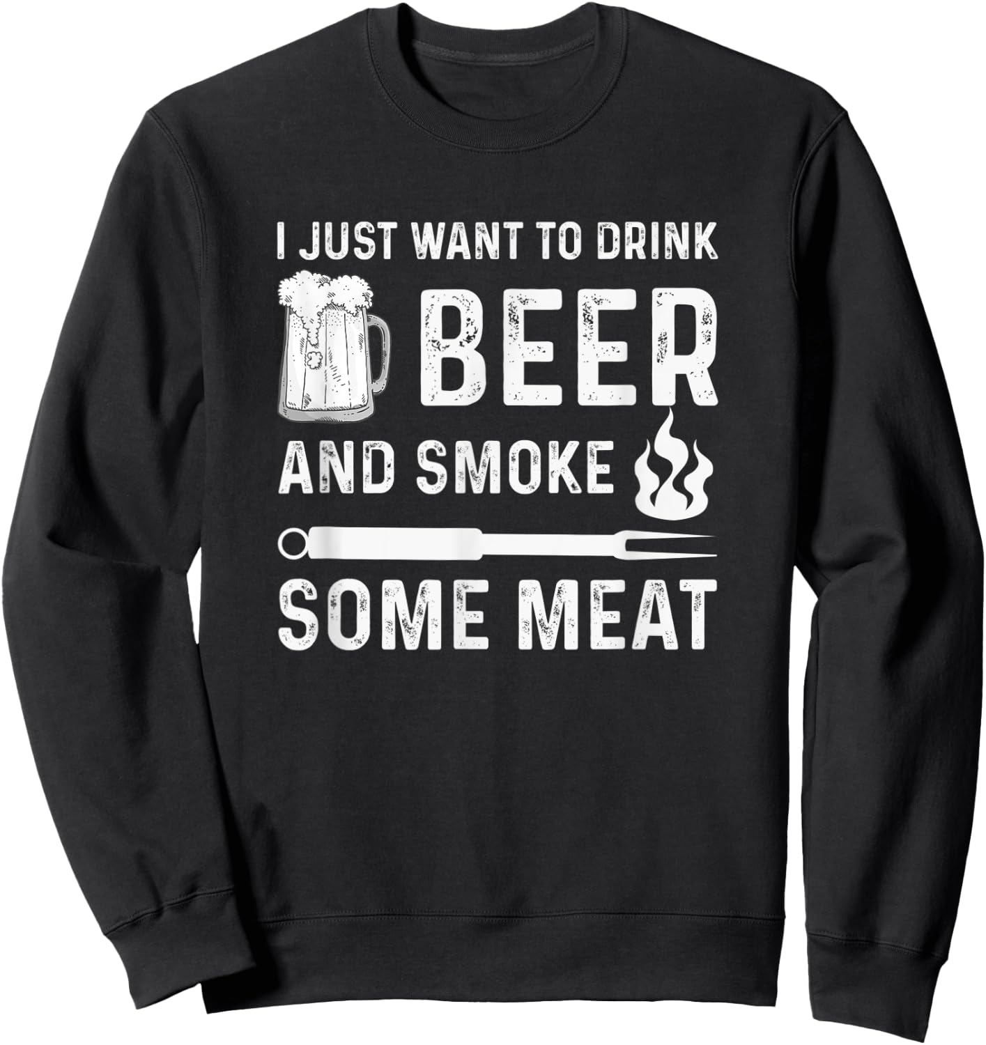 I Just Want to Drink Beer And Smoke Some Meat Summer BBQ Men Women Sweatshirt - Sweatshirt | Black