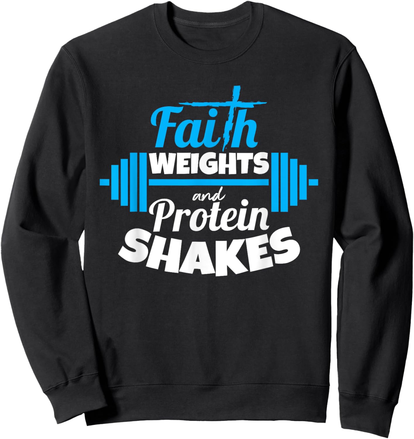 Faith weights And Protein Shakes Bodybuilder Christian Shirt Sweatshirt - Sweatshirt | Black