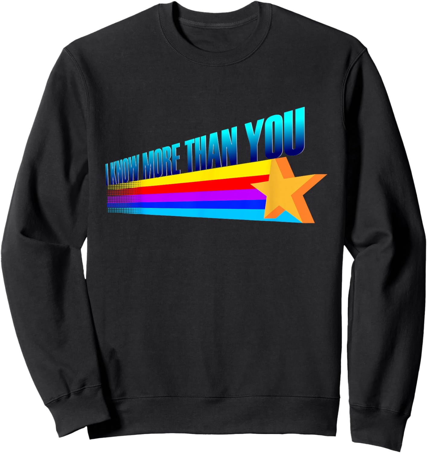 I Know More Than You - Funny Slogan Rainbow Star Sweatshirt - Sweatshirt | Black