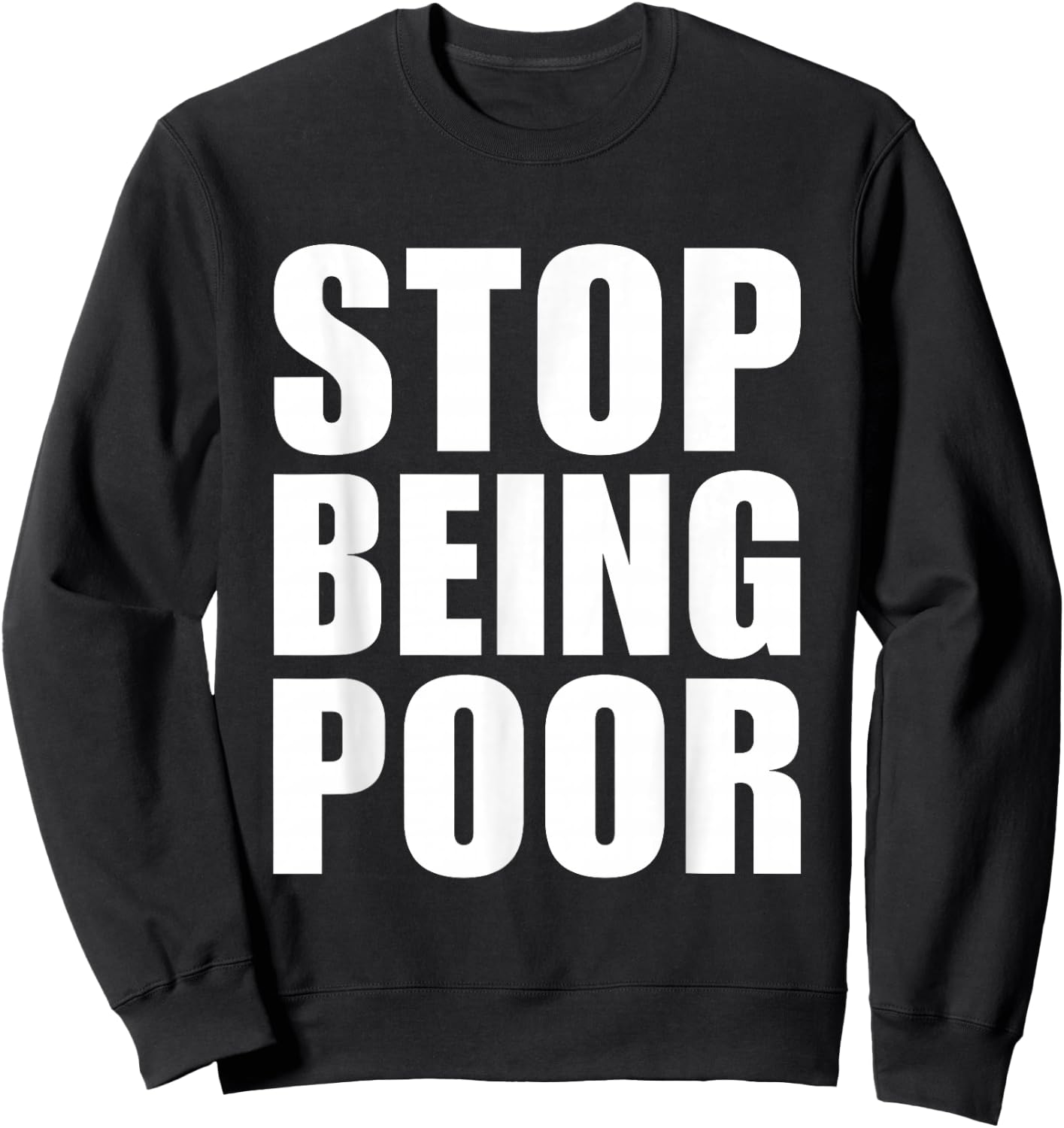 Stop Being Poor Y2K Aesthetic Trendy Sweatshirt - Sweatshirt | Black