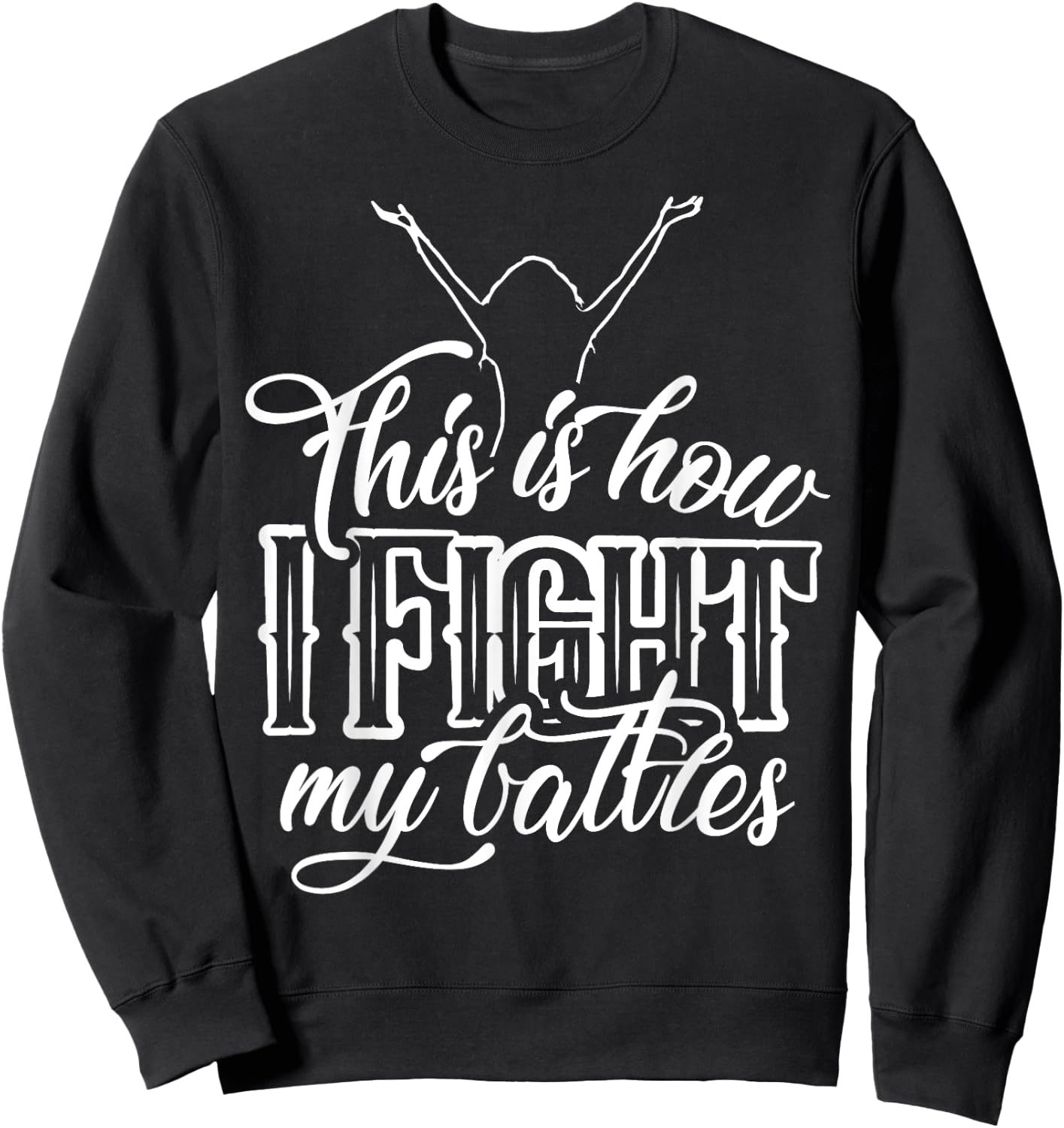 This is How I Fight My Battles - Praise and Worship Design Sweatshirt - Sweatshirt | Black
