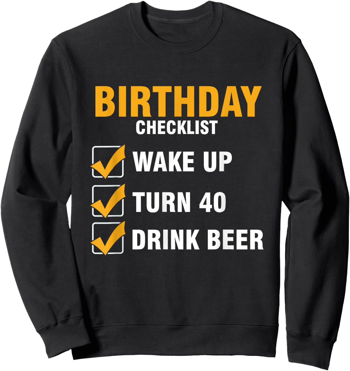 Checklist Birthday Alcoholic Turn 40 Beer Drink Sweatshirt - Sweatshirt | Black