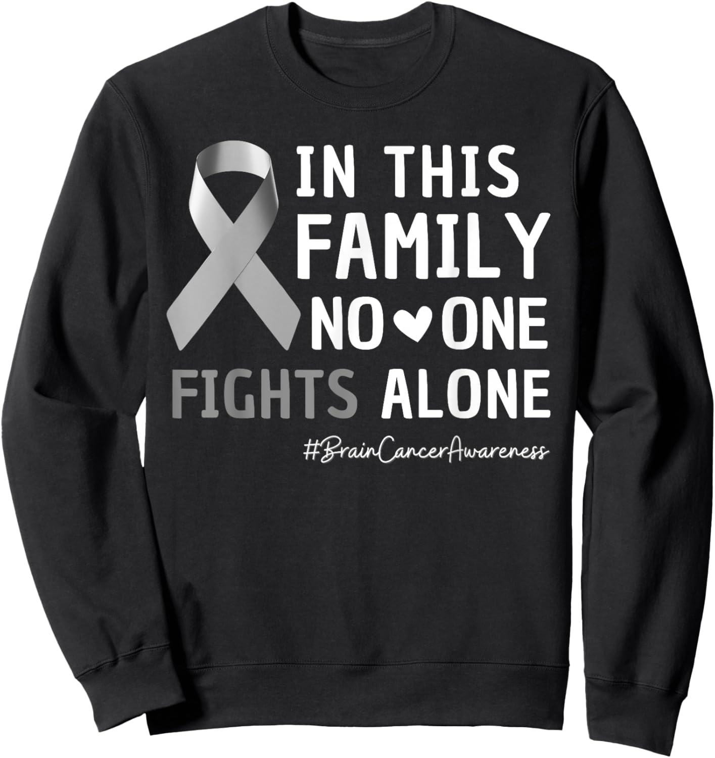 Family Support Fights Alone Brain Cancer Tumor Gray Ribbon Sweatshirt - Sweatshirt | Black