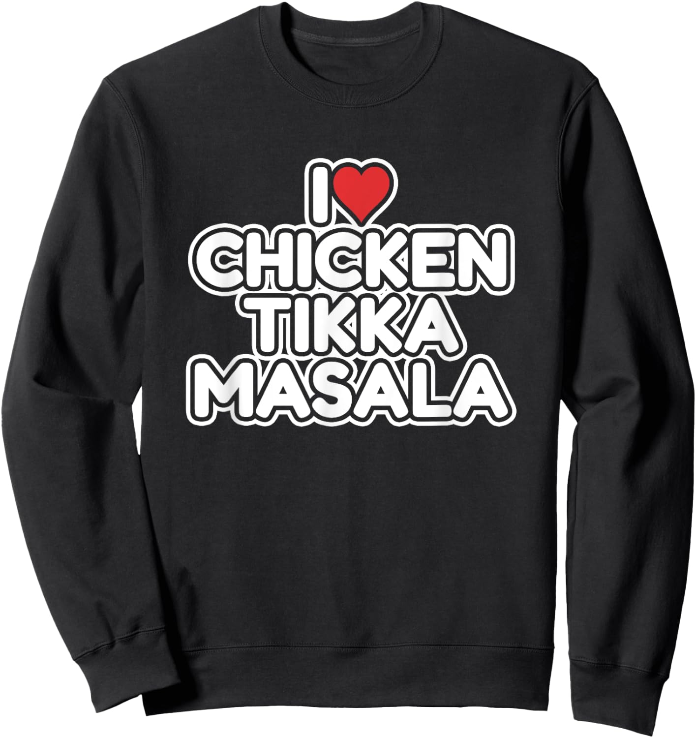 I Love Chicken Tikka Masala Sweatshirt - Sweatshirt | Black