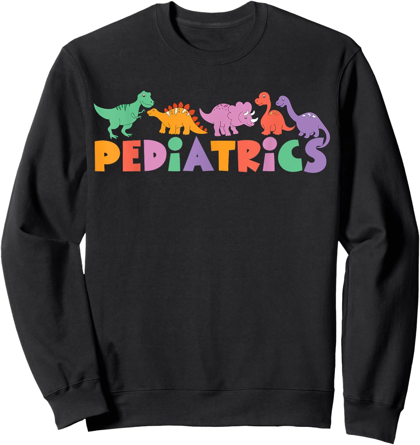 Pediatrics Dinosaurs Peds Nurse Crew Appreciation Pediatric Sweatshirt - Sweatshirt | Black