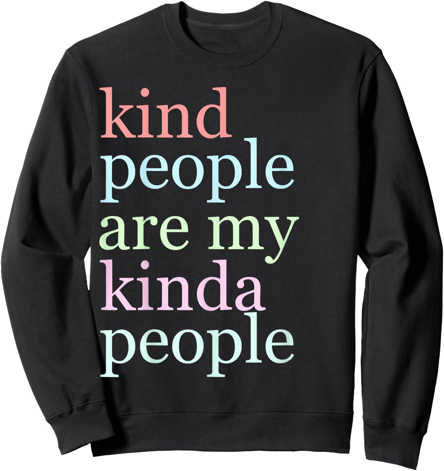 Kind People Are My Kinda People Funny T Shirt Woman Kindness Sweatshirt - Sweatshirt | Black