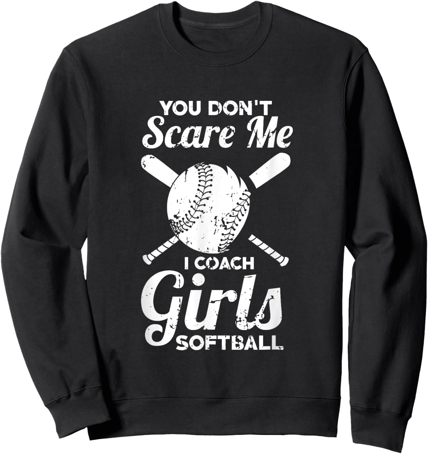 You Don't Scare Me I Coach Girls Softball Sweatshirt - Sweatshirt | Black
