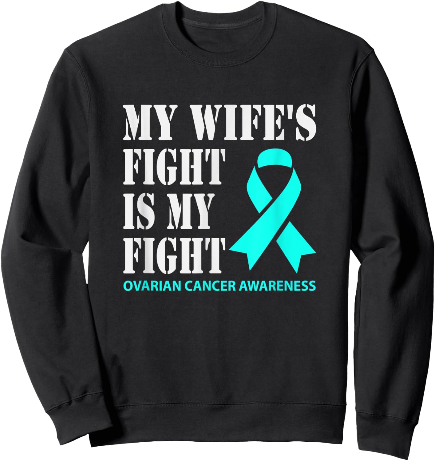 My Wifes Fight Is My Fight Ovarian Cancer Awareness Sweatshirt - Sweatshirt | Black
