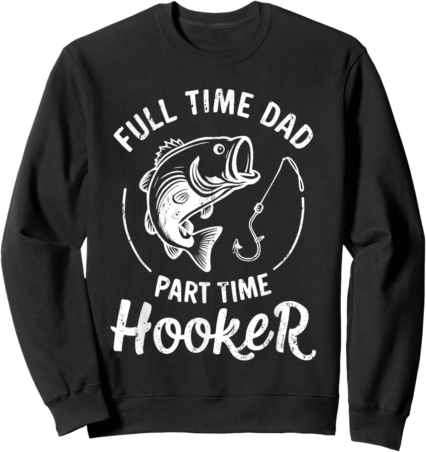 Full Time Dad Part Time Hooker Shirt Funny Men Bass Fishing Sweatshirt - Sweatshirt | Black