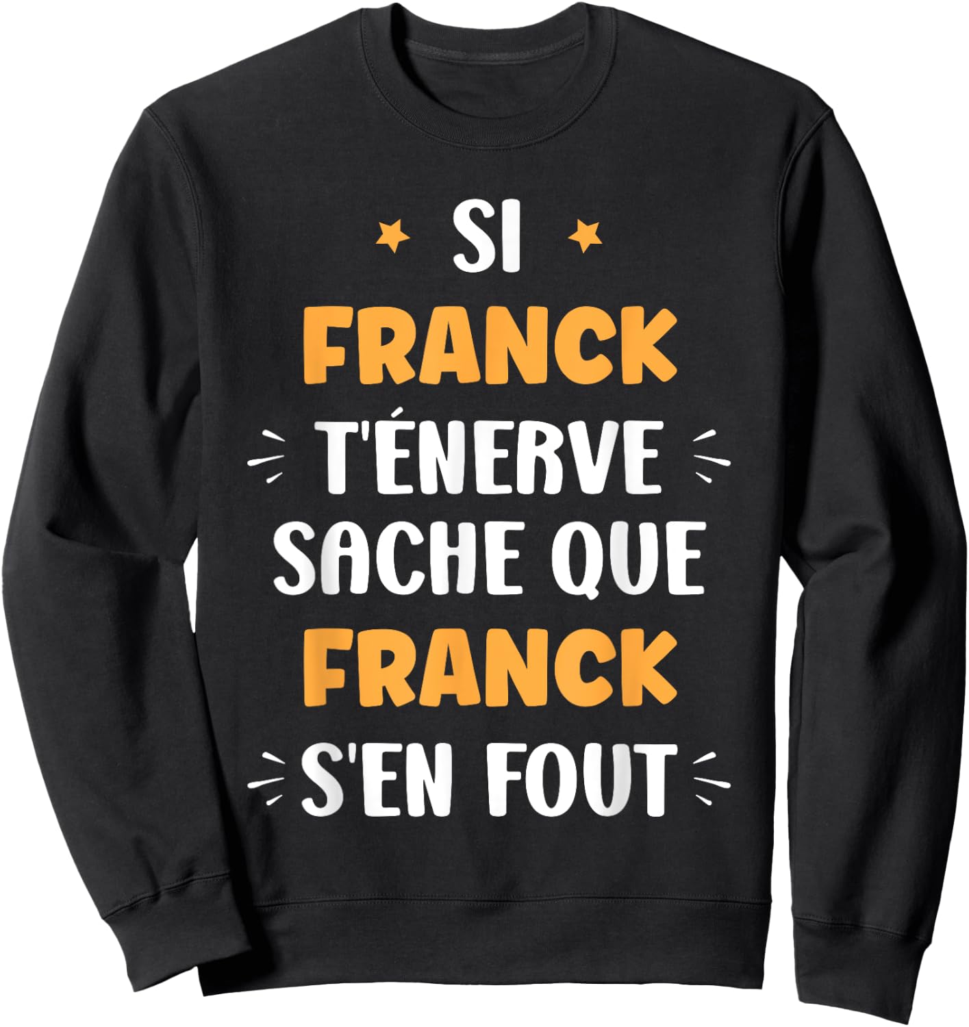 Name Si Franck t'énerve Humour Personalised Name Franck , Black, S Sweatshirt - Sweatshirt | Black
