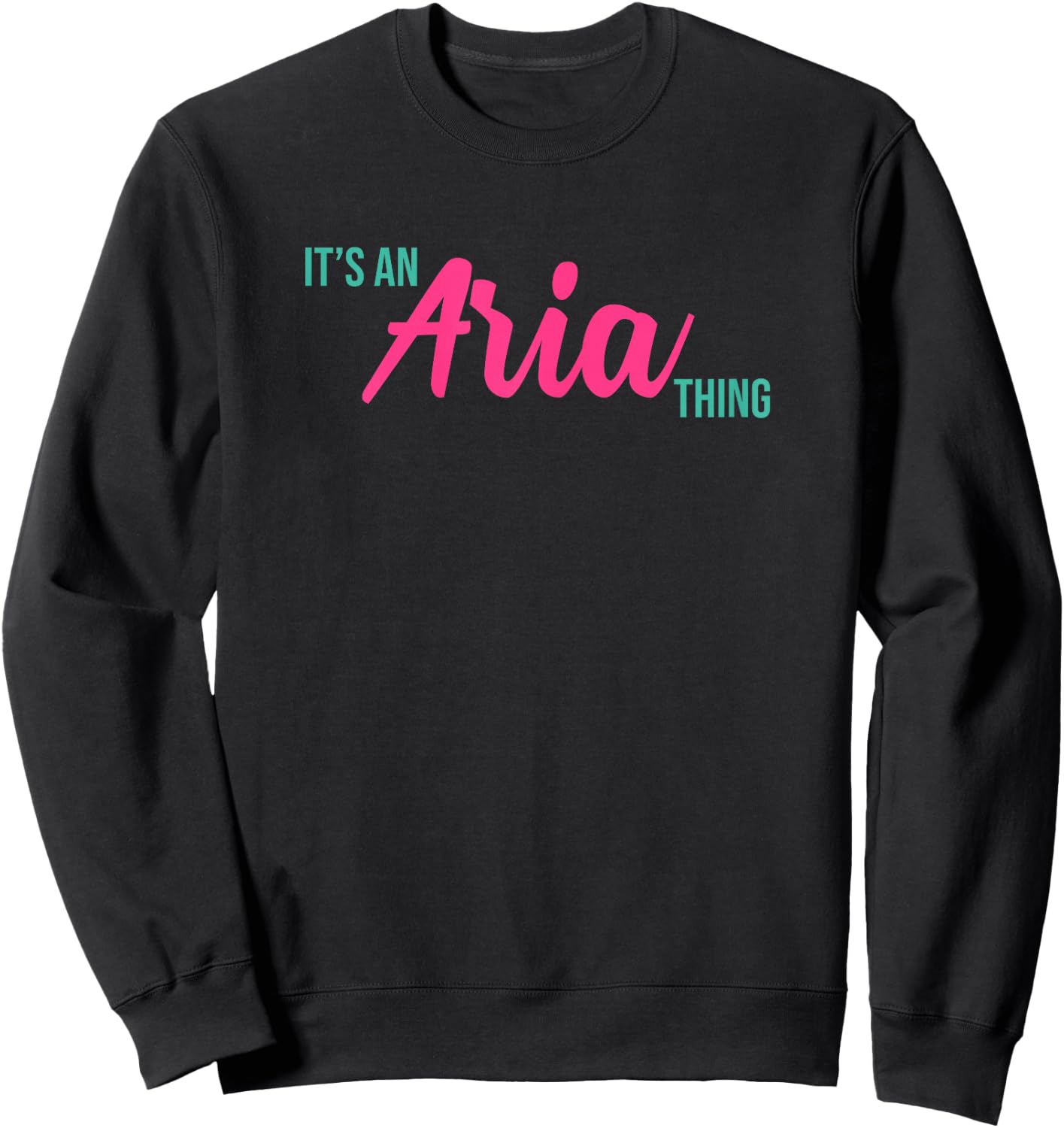 Aria Personalized Name It's an Aria Thing Birthday Sweatshirt - Sweatshirt | Black