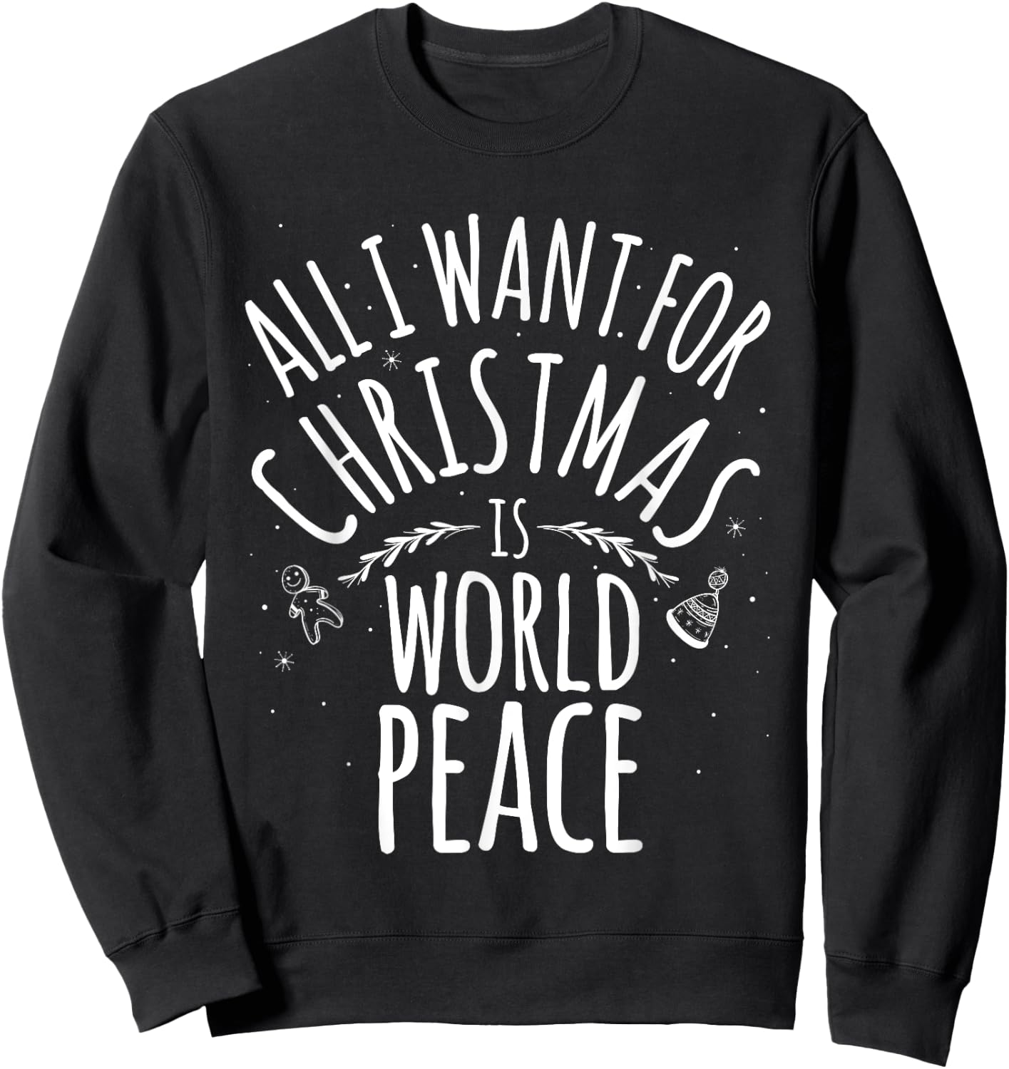 ALL I WANT FOR CHRISTMAS IS WORLD PEACE Shirt Mom Dad Sweatshirt - Sweatshirt | Black