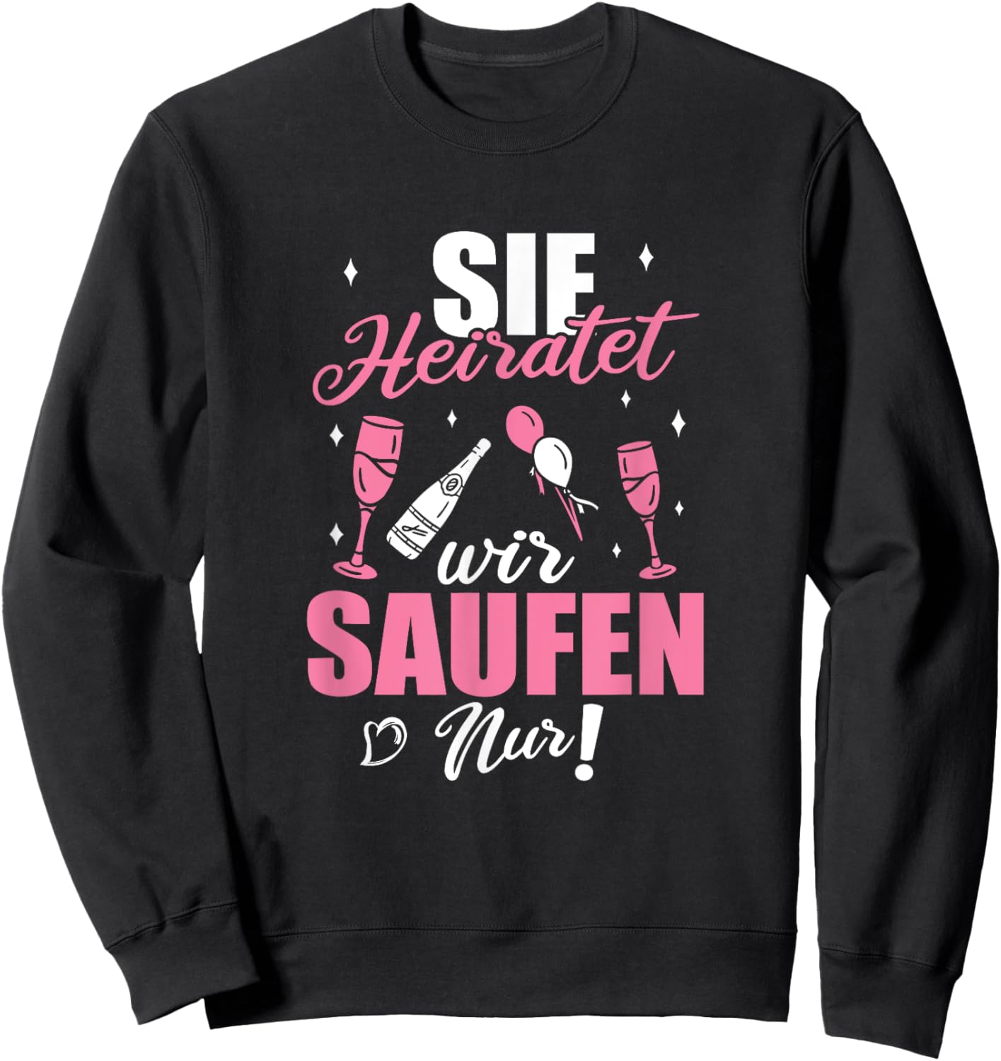 Sie Heiratet Wir Saufen Nur - Junggesellenabschied Sweatshirt - Sweatshirt | Black
