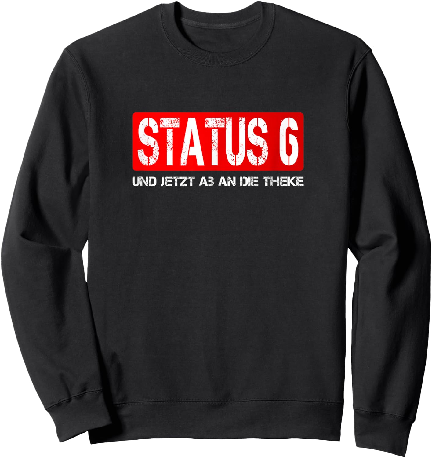 Status 6 Und jetzt ab an die Theke | Feuerwehr Sweatshirt - Sweatshirt | Black