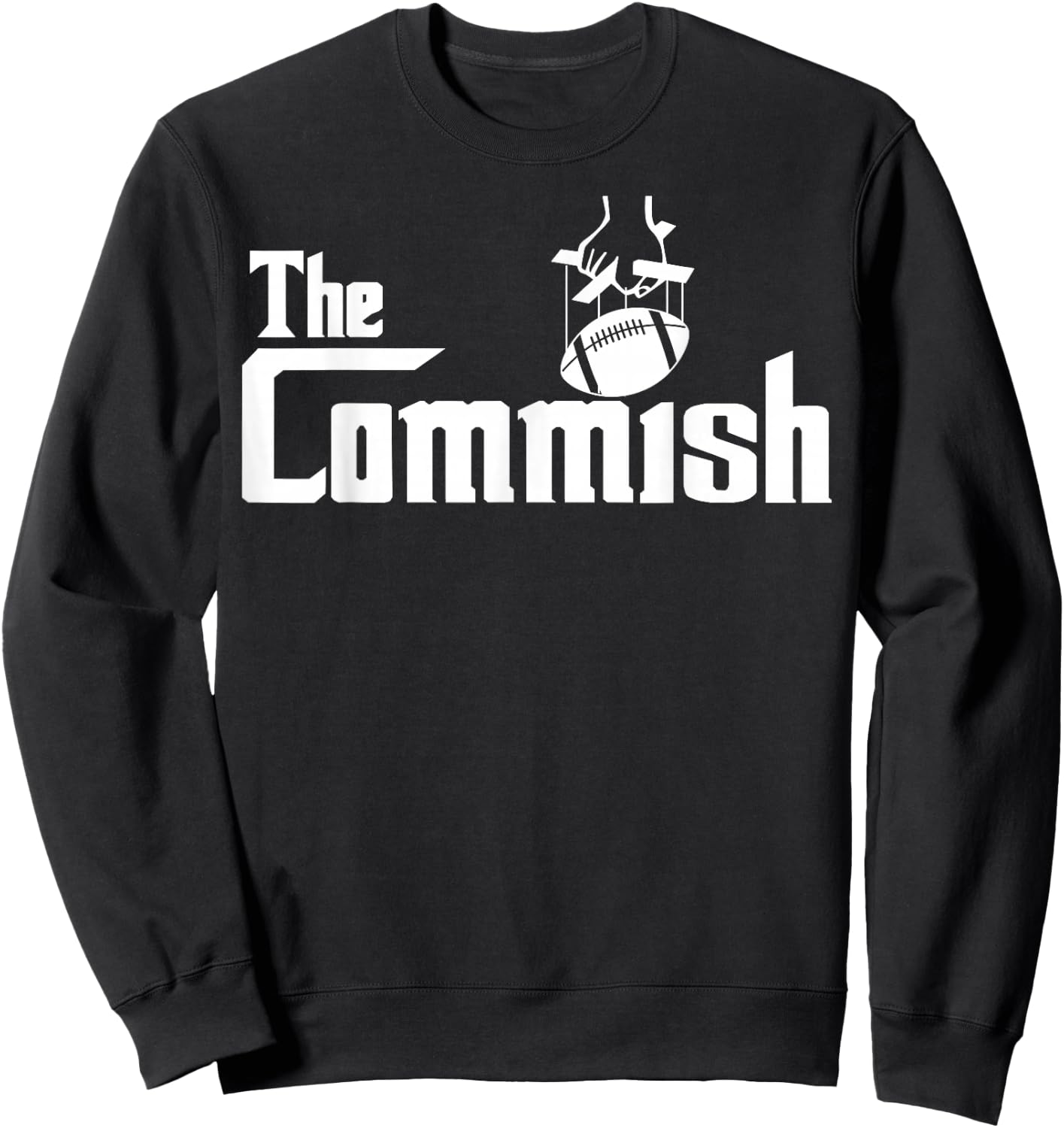 The Commish funny Fantasy Football The Commish Sweatshirt - Sweatshirt | Black
